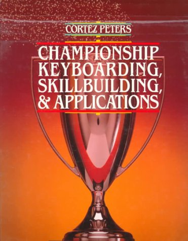 Cortez Peters Championship Keyboarding Skillbuilding and Applications Peters, Cortez