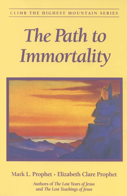 The Path to Immortality Climb the Highest Mountain Series [Paperback] Prophet, Mark L and Prophet, Elizabeth Clare