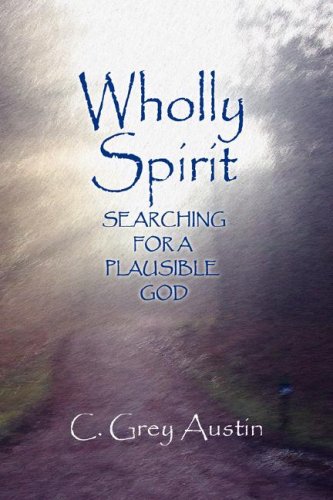 Wholly Spirit: Searching for a Plausible God