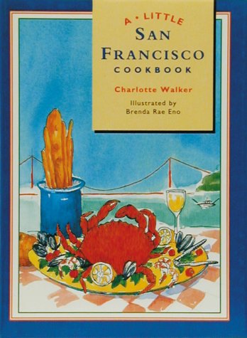 A Little San Francisco Cookbook Charlotte Walker and Brenda Rae Eno
