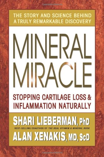 Mineral Miracle: Stopping Cartilage Loss  Inflammation Naturally [Paperback] Shari Lieberman and Alan Xenakis