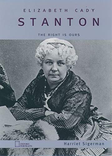 Elizabeth Cady Stanton: The Right Is Ours [Hardcover] Sigerman, Harriet