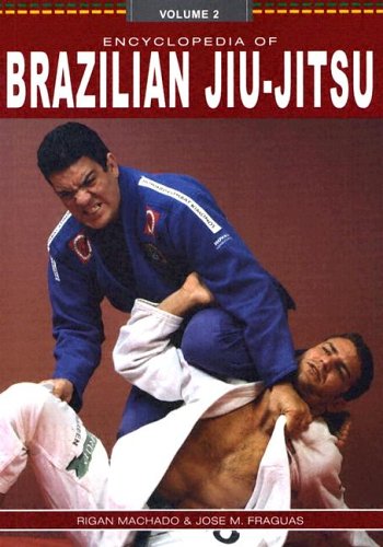 Encyclopedia of Brazilian Jiu Jitsu Encyclopedia of Brazilian JiuJitsu, Vol 2 Machado, Rigan and Fraguas, Jose M