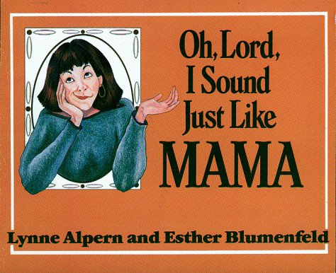 Oh, Lord, I Sound Just Like Mama, 17th printing Alpern, Lynne and Blumenfeld, Esther