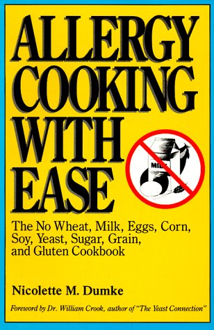 Allergy Cooking With Ease: The No Wheat, Milk, Eggs, Corn, Soy, Yeast, Sugar, Grain, and Gluten Cookbook Dumke, Nicolette M