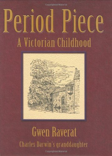 Period Piece: The Victorian Childhood of Charles Darwins Granddaughter [Hardcover] Raverat, Gwen