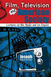 Film, Television and American Society: Lectures on the Media and on Empire