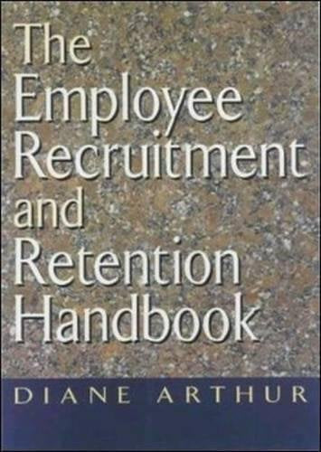 The Employee Recruitment and Retention Handbook Arthur, Diane