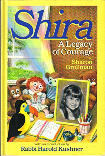 Shira: A Legacy of Courage Sharon Hya Grollman; Edward Epstein and Rabbi Hrold Kushner