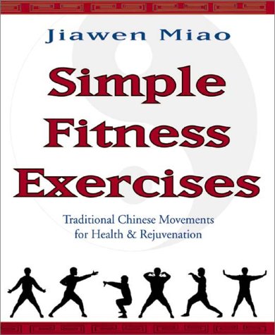 Simple Fitness Exercises: Traditional Chinese Movements for Health  Rejuvenation Miao, Jiawen