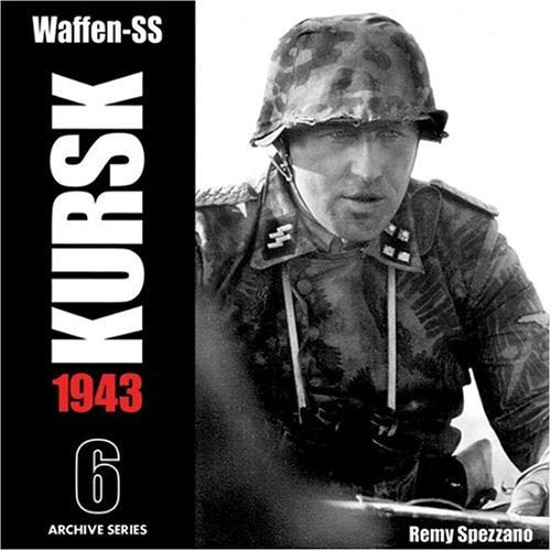 WaffenSS KURSK 1943 Volume 6 Archive Series Remy Spezzano