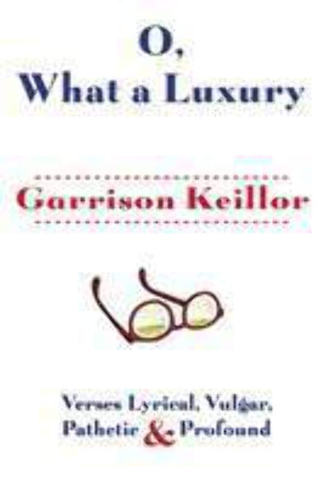 O, What a Luxury: Verses Lyrical, Vulgar, Pathetic & Profound