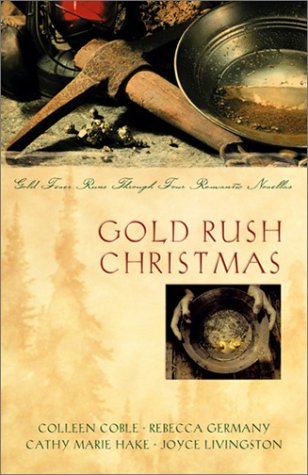Gold Rush Christmas: Loves Far CountryA Token of PromiseBand of AngelsWith This Ring Inspirational Christmas Romance Collection Coble, Colleen; Germany, Rebecca; Hake, Cathy Marie and Livingston, Joyce