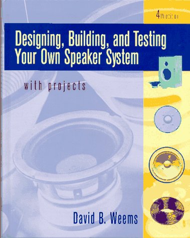 Designing, Building, and Testing Your Own Speaker System: With Projects Weems, David B