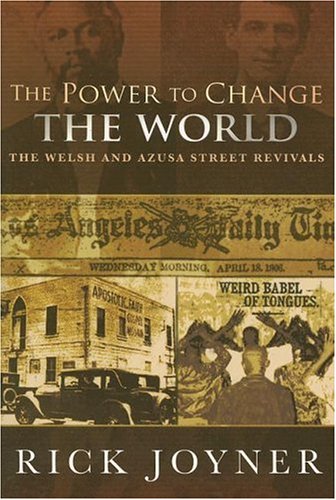 The Power to Change the World: The Welsh and Azusa Street Revivals [Mass Market Paperback] Rick Joyner