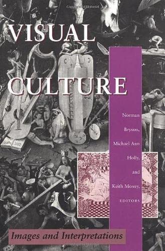 Visual Culture: Images and Interpretations [Paperback] Bryson, Norman; Holly, Michael Ann and Moxey, Keith