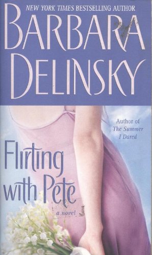 Flirting with Pete: A Novel Delinsky, Barbara