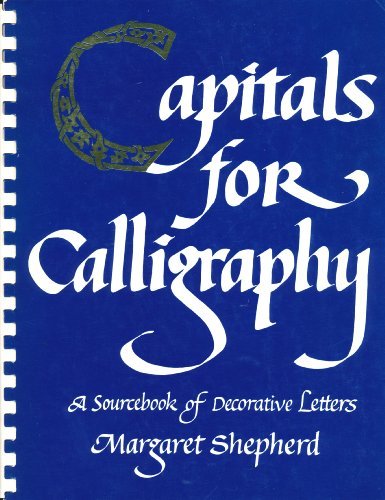 Capitals for Calligraphy: A Sourcebook of Decorative Letters Shepherd, Margaret