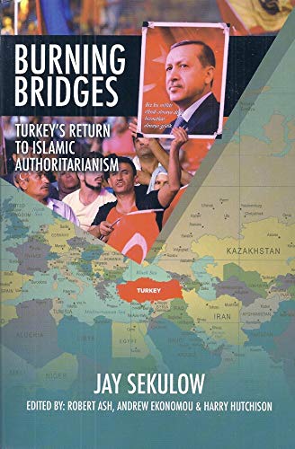 Burning Bridges: Turkeys Return to Islamic Authoritarianism [Hardcover] Jay Sekulow