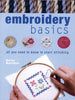 Embroidery Basics: All You Need to Know to Start Stitching Barnden, Betty