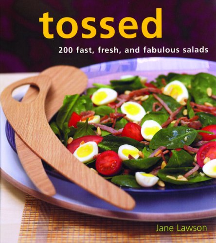 Tossed: 200 Fast, Fresh and Fabulous Salads Lawson, Jane