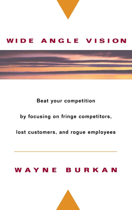 WideAngle Vision: Beat Your Competition by Focusing on Fringe Competitors, Lost Customers, and Rogue Employees [Hardcover] Burkan, Wayne C