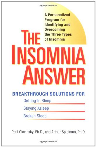 The Insomnia Answer: A Personalized Program for Identifying and Overcoming the Three Types of Insomnia [Hardcover] Glovinsky, Paul and Spielman, Art