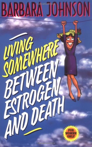 Living Somewhere Between Estrogen and Death Johnson, Barbara