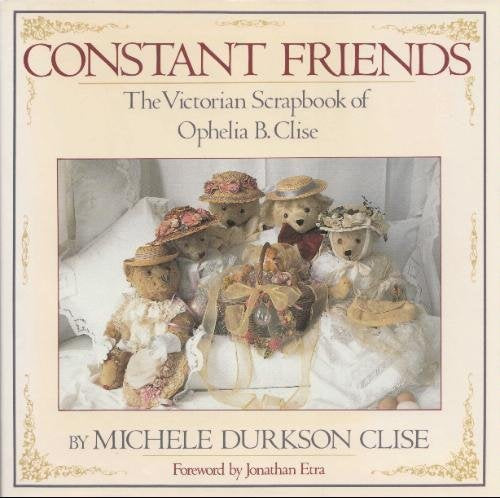 Constant Friends: The Victorian Scrapbook of Ophelia B Clise Clise, Michele Durkson