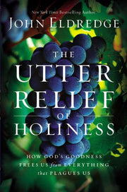 The Utter Relief of Holiness: How God's Goodness Frees Us from Everything that Plagues Us