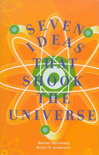 Seven Ideas That Shook the Universe [Hardcover] Nathan Spielberg and Bryon D Anderson