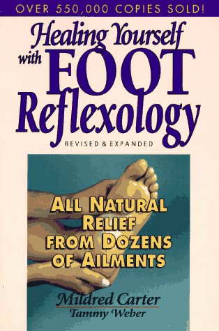 Healing Yourself with Foot Reflexology: All Natural Relief from Dozens of Ailments Carter, Mildred and Weber, Tammy
