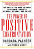 The Power of Positive Confrontation: The Skills You Need to Know to Handle Conflicts at Work, at Home and in Life Pachter, Barbara and Magee, Susan