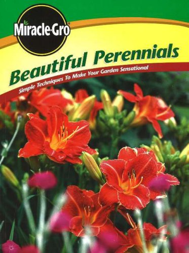 Miracle Gro Beautiful Perennials: Simple Techniques to Make Your Garden Sensational Rogers, Marilyn