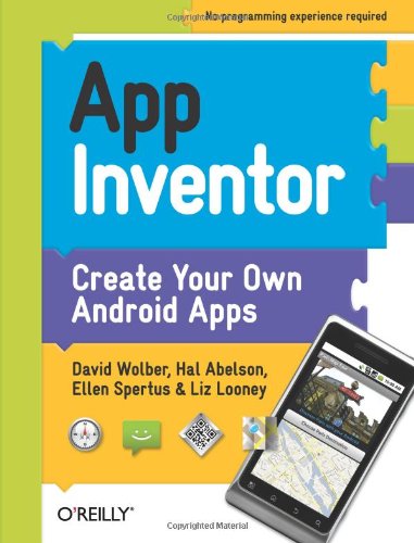 App Inventor Wolber, David; Abelson, Hal; Spertus, Ellen and Looney, Liz