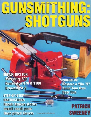 Gunsmithing: Shotguns Sweeney, Patrick
