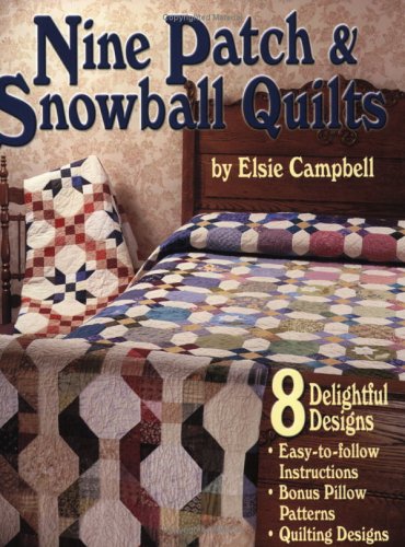 Fun with Nine Patch  Snowball Quilts Campbell, Elsie
