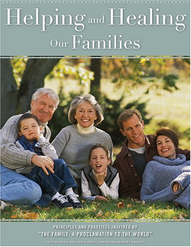 Helping And Healing Our Families: Principles And Practices Inspired By The Family: A Proclamation to the World Hart, Craig H