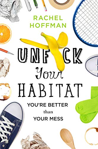 Unfck Your Habitat: Youre Better Than Your Mess [Hardcover] Hoffman, Rachel