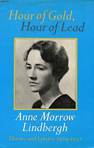 Hour of Gold, Hour of Lead: Diaries and Letters of Anne Morrow Lindbergh 19291932 [Hardcover] LINDBERGH, Anne Morrow