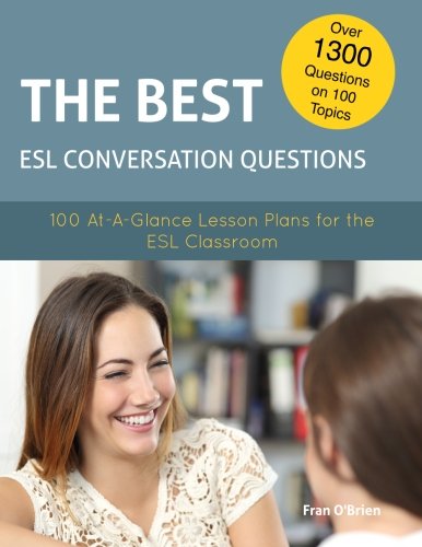 The Best ESL Conversation Questions: 100 AtAGlance Lesson Plans for the ESL Classroom [Paperback] OBrien, Fran