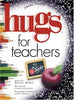 Hugs for Teachers: Stories, Sayings, and Scriptures to Encourage and Inspire Hugs Series [Hardcover] McKee, Martha; Weiss, Leann; Loveless, Caron; Crowley, Patricia Caron