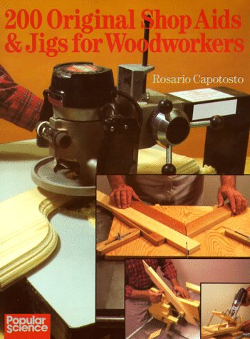 200 Original Shop Aids  Jigs For Woodworkers Capotosto, Rosario