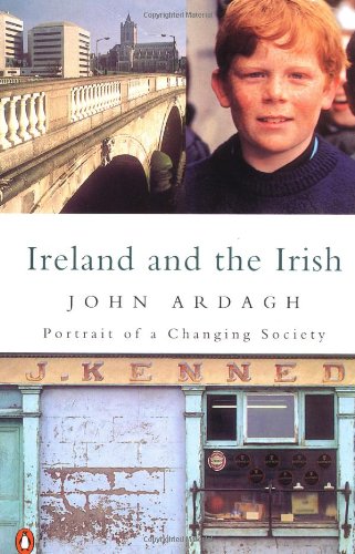 Ireland and the Irish: Portrait of a Changing Society Ardagh, John
