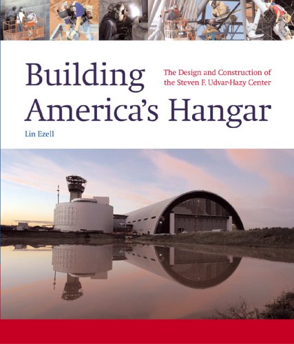 Building America's Hangar: The Design and Construction of the Steven F. Udvar-Hazy Center