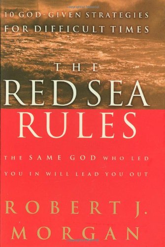 The Red Sea Rules: 10 GodGiven Strategies for Difficult Times Morgan, Robert J
