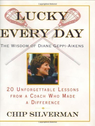 Lucky Every Day: 20 Unforgettable Lessons from a Coach Who Made a Difference Silverman, Chip