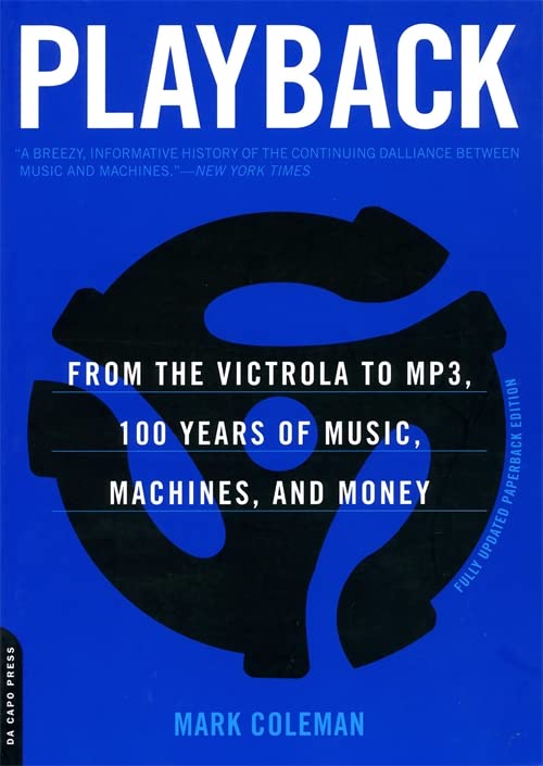 Playback: From the Victrola to MP3, 100 Years of Music, Machines, and Money [Paperback] Coleman, Mark