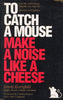 To Catch a Mouse Make a Noise Like a Cheese: Lewis Kornfeld ; Foreword by Clark Johnson Kornfeld, Lewis