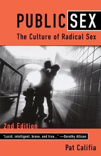 Public Sex: The Culture of Radical Sex Pat Califia